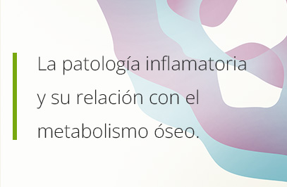 La patología inflamatoria y su relación con el metabolismo óseo.